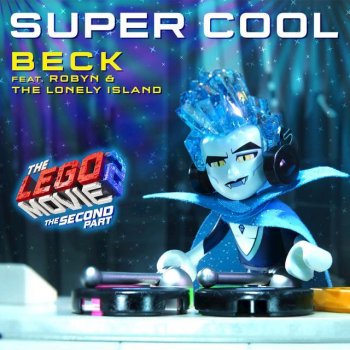 Beck feat. Robyn & The Lonely Island Super Cool (From The LEGO® Movie 2: The Second Part - Original Motion Picture Soundtrack)