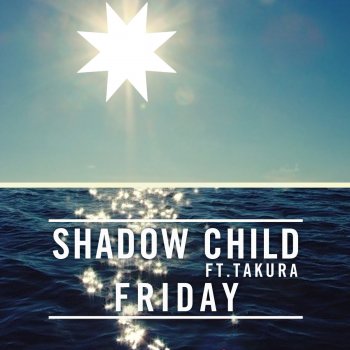 Shadow Child feat. Takura Friday (Shadow Child Re-Fri)