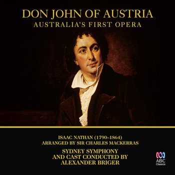Alexander Briger, Sydney Symphony, Cheryl Barker & Grant Doyle Don John of Austria: Act I, Scene V: Duet, "Lady, entreaty is in vain" (King Philip, Donna Agnes) [Live]
