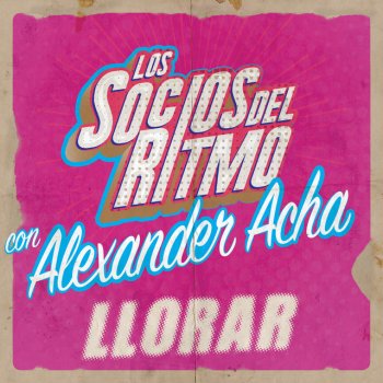 Los Socios Del Ritmo feat. Alexander Acha Llorar