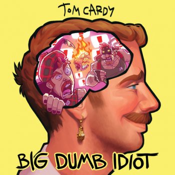 Tom Cardy Big Dumb Idiot