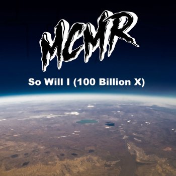MCMR So Will I (100 Billion X)