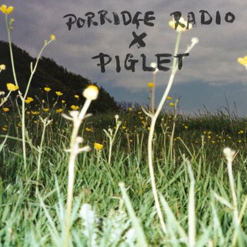 Porridge Radio feat. Piglet Let's Not Fight !