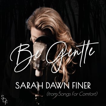 Sarah Dawn Finer Be Gentle