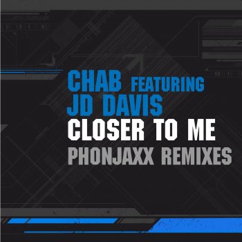 Chab & Jd Davis Closer To Me (PhonJaxx Remix)