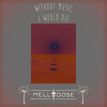 Mellodose Without Music I Would Die