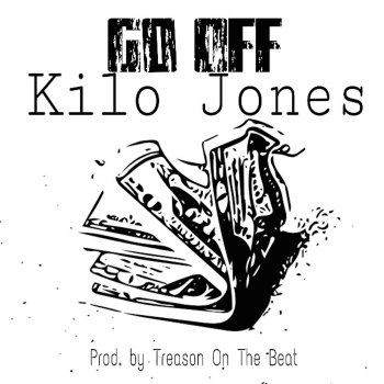 Kilo Jones Go Off - Kilo Jones - Go Off (Prod. by Treason On The Beat)