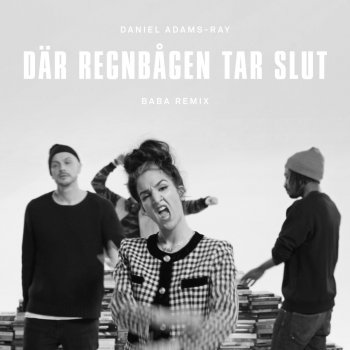 Daniel Adams-Ray feat. Lilla Namo, Petter & JaQe Där regnbågen tar slut (BABA Remix)