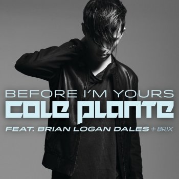 Cole Plante feat. Brian Logan Dales & Brix Before I'm Yours