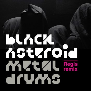 Black Asteroid feat. Regis Metal Drums (Regis Remix)