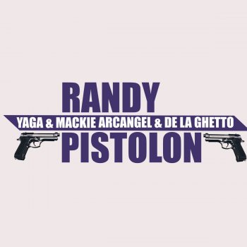 Randy feat. Yaga & Mackie, Arcangel & De La Ghetto Pistolon