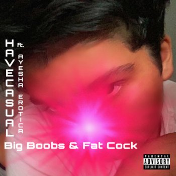 HaveCasual feat. Ayesha Erotica Big Boobs & Fat Cock (feat. Ayesha Erotica)