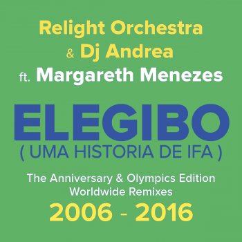 Relight Orchestra, DJ Andrea & Margareth Menezes Elegibo (Uma História de Ifa) [feat. Margareth Menezes] [Chris Moody vs. DJ Andrea Re-Work 2007]