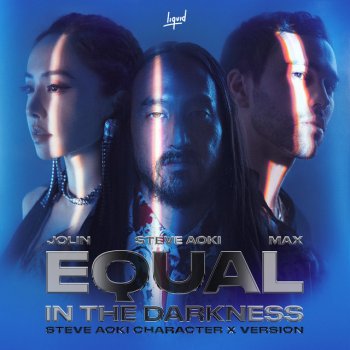 Steve Aoki feat. Jolin Tsai & MAX Equal in the Darkness (Steve Aoki Character X Version)