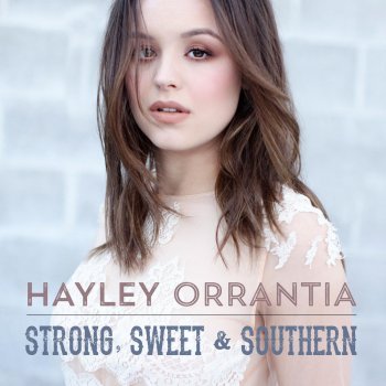 Hayley Orrantia Strong Sweet & Southern