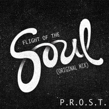P.R.O.S.T. Flight of the Soul - Original Mix
