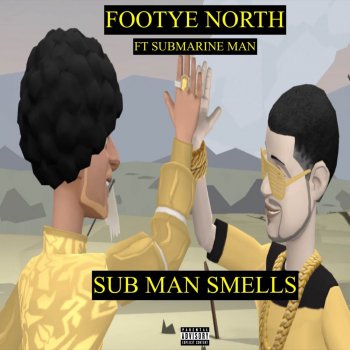 Footye North feat. Submarine Man Sub Man Smells