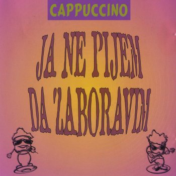 Cappuccino Ja ne pijem da zaboravim