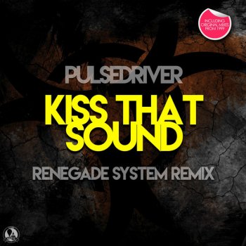 Pulsedriver Kiss That Sound (Renegade System Remix)