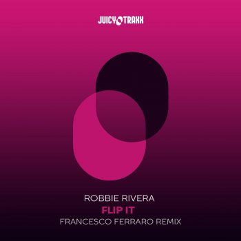 Robbie Rivera feat. Francesco Ferraro Flip It (Francesco Ferraro Extended Remix)