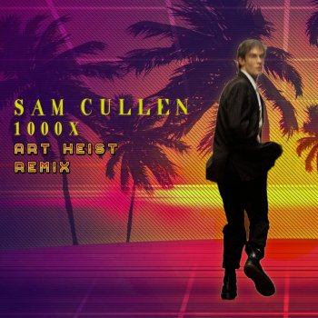 Sam Cullen feat. Art Heist 1000x - Art Heist Remix