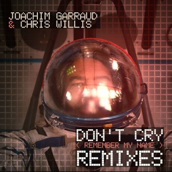 Joachim Garraud feat. Chris Willis Don't Cry (Remember My Name)