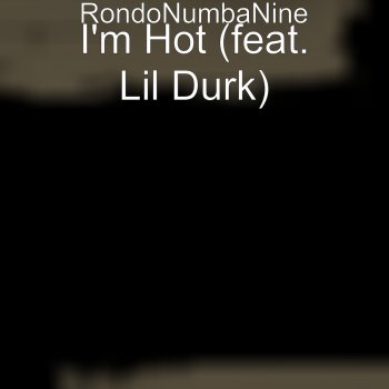 Rondonumbanine feat. Lil Durk I'm Hot
