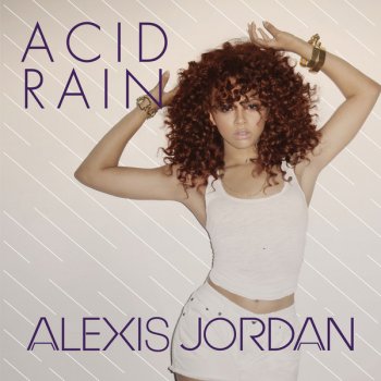 Alexis Jordan Acid Rain