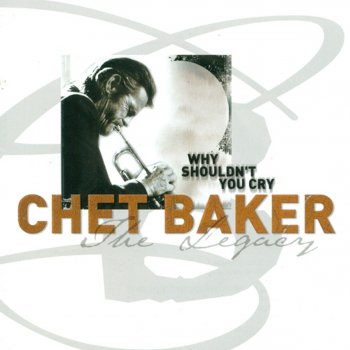 Chet Baker Chet's Ballad (Why Shouldn't You Cry)