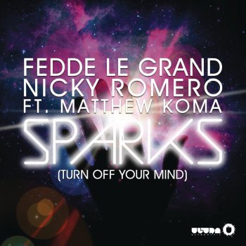 Fedde le Grand & Nicky Romero feat. Matthew Koma Sparks (Turn Off Your Mind) - Radio Edit
