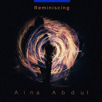 Aina Abdul Reminiscing