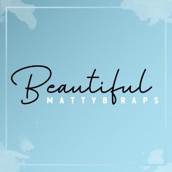 Mattybraps Beautiful