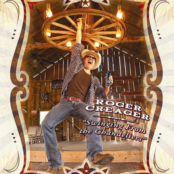 Roger Creager Swinging from the Chandeliers