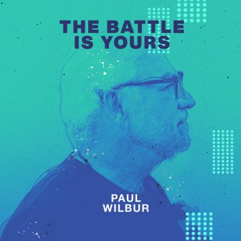 Paul Wilbur The Battle Is Yours