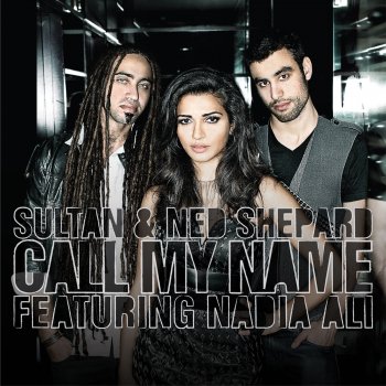 Sultan feat. Ned Shepard & Nadia Ali Call My Name