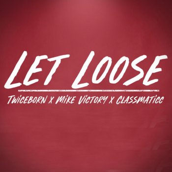 Twiceborn Let Loose (feat. Classmaticc & Mike Victory)