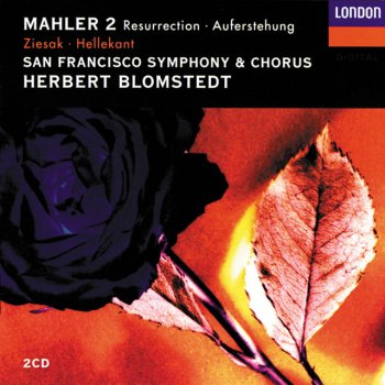 Gustav Mahler, Charlotte Hellekant, San Francisco Symphony & Herbert Blomstedt Symphony No.2 in C minor - "Resurrection": 4. "O Röschen rot! Der Mensch liegt in grösster Not!" (Sehr feierlich aber schlicht) Text from Des Knaben Wunderhorn: "Urlicht"
