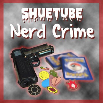 ShueTube Nerd Crime