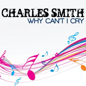Charles Smith why Can't I Cry