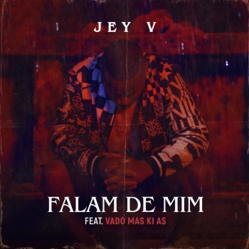 Jey V Falam de Mim (feat. Vado Más Ki Ás)