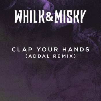 Whilk & Misky Clap Your Hands (Addal Remix)