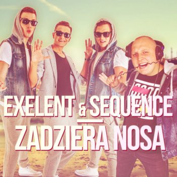ExeLent feat. Sequence Zadziera Nosa (Radio Edit)