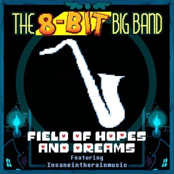 The 8-Bit Big Band feat. insaneintherainmusic Field of Hopes and Dreams