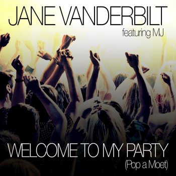Jane Vanderbilt Welcome to My Party (Pop a Moet) (MARAUD3R Radio Edit)