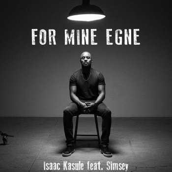 Isaac Kasule feat. Simsey For Mine Egne (feat. Simsey)