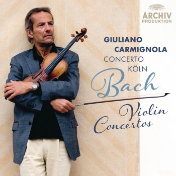 Giuliano Carmignola & Concerto Köln Violin Concerto No. 2 in E Major, BWV 1042: 1. Allegro