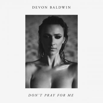 Devon Baldwin Don't Pray for Me