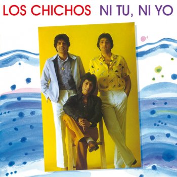 Los Chichos Ni Tu, Ni Yo - Remastered