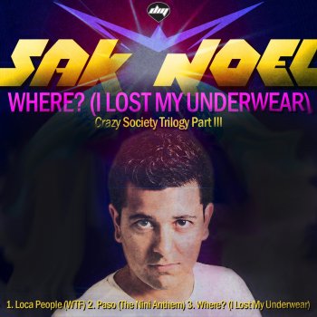 Sak Noel Where (I Lost My Underwear) - Extended Mix