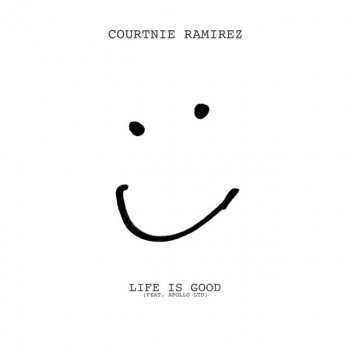 Courtnie Ramirez feat. Apollo LTD LIFE IS GOOD